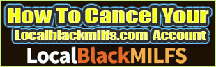 cancel Localblackmilfs.com account